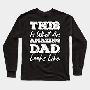 This is what an amazing dad looks like Funny fathers quote vintage distressed gift idea Long Sleeve T-Shirt